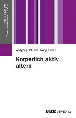 E-Book (pdf) Körperlich aktiv altern von Wolfgang Schlicht, Nadja Schott
