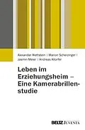 E-Book (pdf) Leben im Erziehungsheim - Eine Kamerabrillenstudie von Alexander Wettstein, Marion Scherzinger, Jasmin Meier