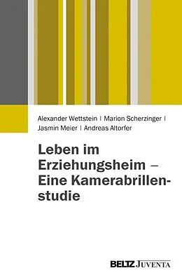 E-Book (pdf) Leben im Erziehungsheim - Eine Kamerabrillenstudie von Alexander Wettstein, Marion Scherzinger, Jasmin Meier