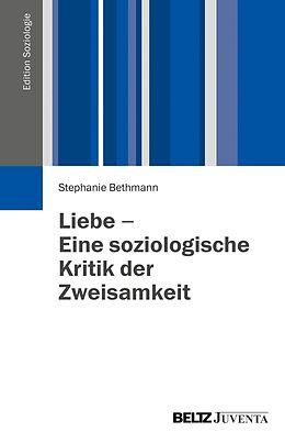 E-Book (pdf) Liebe - Eine soziologische Kritik der Zweisamkeit von Stephanie Bethmann