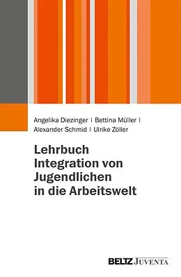 E-Book (pdf) Lehrbuch Integration von Jugendlichen in die Arbeitswelt von Bettina Müller, Ulrike Zöller, Angelika Diezinger