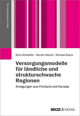 E-Book (pdf) Versorgungsmodelle für ländliche und strukturschwache Regionen von Doris Schaeffer, Kerstin Hämel, Michael Ewers