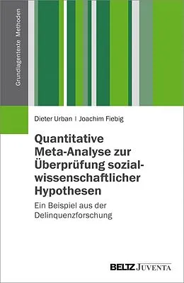 E-Book (pdf) Quantitative Meta-Analyse zur Überprüfung sozialwissenschaftlicher Hypothesen von Dieter Urban, Joachim Fiebig