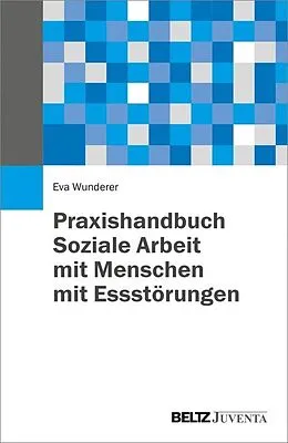 E-Book (pdf) Praxishandbuch Soziale Arbeit mit Menschen mit Essstörungen von Eva Wunderer