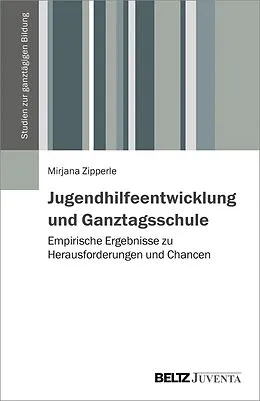 E-Book (pdf) Jugendhilfeentwicklung und Ganztagsschule von Mirjana Zipperle