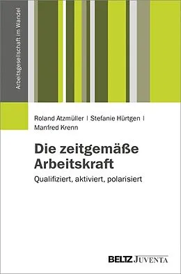 E-Book (pdf) Die zeitgemäße Arbeitskraft von Roland Atzmüller, Stefanie Hürtgen, Manfred Krenn