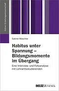 E-Book (pdf) Habitus unter Spannung - Bildungsmomente im Übergang von Sabine Maschke