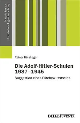 E-Book (pdf) Die Adolf-Hitler-Schulen 1937-1945 von Rainer Hülsheger