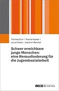 E-Book (pdf) Schwer erreichbare junge Menschen: eine Herausforderung für die Jugendsozialarbeit von Thomas Gurr, Yvonne Kaiser, Laura Kress