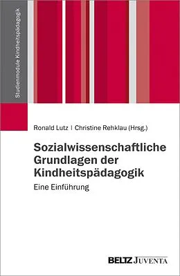 E-Book (pdf) Sozialwissenschaftliche Grundlagen der Kindheitspädagogik von Ronald Lutz, Christine Rehklau