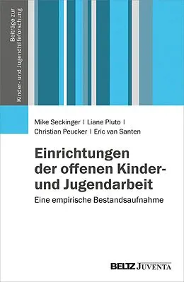 E-Book (pdf) Einrichtungen der offenen Kinder- und Jugendarbeit von Mike Seckinger, Liane Pluto, Christian Peucker