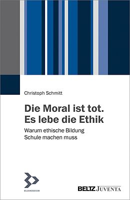 E-Book (pdf) Die Moral ist tot. Es lebe die Ethik von Christoph Schmitt