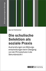 E-Book (pdf) Die schulische Selektion als soziale Praxis von Daniel Hofstetter