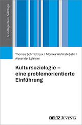 E-Book (pdf) Kultursoziologie - eine problemorientierte Einführung von Thomas Schmidt-Lux, Monika Wohlrab-Sahr, Alexander Leistner