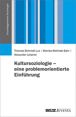 E-Book (pdf) Kultursoziologie - eine problemorientierte Einführung von Thomas Schmidt-Lux, Monika Wohlrab-Sahr, Alexander Leistner