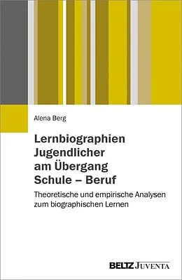 E-Book (pdf) Lernbiographien Jugendlicher am Übergang Schule - Beruf von Alena Berg