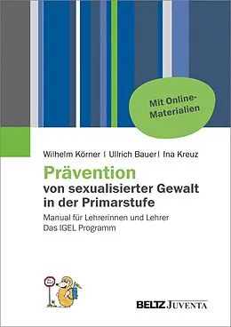 E-Book (pdf) Prävention von sexualisierter Gewalt in der Primarstufe von Wilhelm Körner, Ullrich Bauer, Ina Kreuz