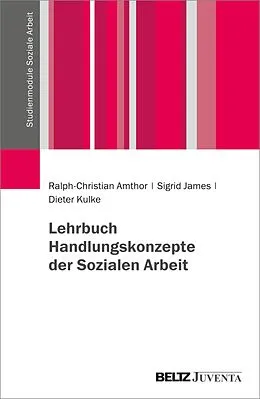 E-Book (pdf) Lehrbuch Handlungskonzepte der Sozialen Arbeit von Ralph-Christian Amthor, Sigrid James, Dieter Kulke