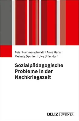 E-Book (pdf) Sozialpädagogische Probleme in der Nachkriegszeit von Peter Hammerschmidt, Anne Hans, Melanie Oechler