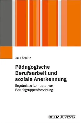 E-Book (pdf) Pädagogische Berufsarbeit und soziale Anerkennung von Julia Schütz