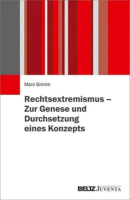 E-Book (pdf) Rechtsextremismus - Zur Genese und Durchsetzung eines Konzepts von Marc Grimm