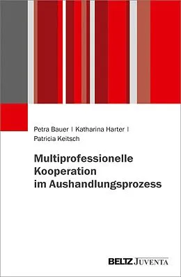 E-Book (pdf) Multiprofessionelle Kooperation im Aushandlungsprozess von Petra Bauer, Katharina Harter, Patricia Keitsch