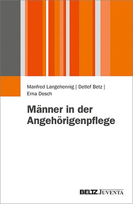 E-Book (pdf) Männer in der Angehörigenpflege von Manfred Langehennig, Detlef Betz, Erna Dosch