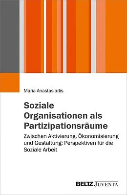 E-Book (pdf) Soziale Organisationen als Partizipationsräume von Maria Anastasiadis