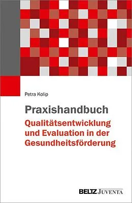 E-Book (pdf) Praxishandbuch Qualitätsentwicklung und Evaluation in der Gesundheitsförderung von Petra Kolip