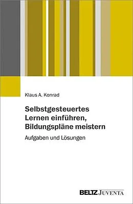 E-Book (pdf) Selbstgesteuertes Lernen einführen, Bildungspläne meistern von Klaus Konrad