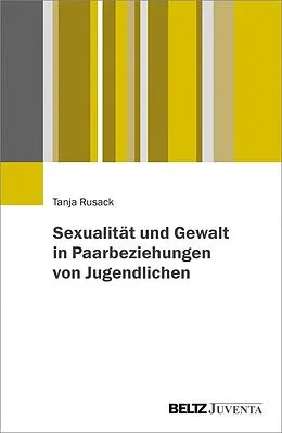 E-Book (pdf) Sexualität und Gewalt in Paarbeziehungen von Jugendlichen von Tanja Rusack