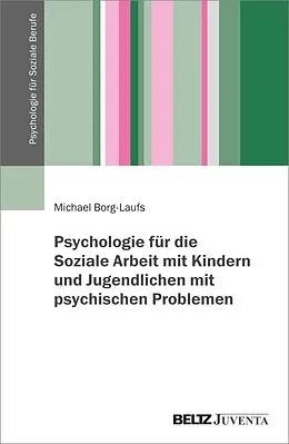 E-Book (pdf) Psychologie für die Arbeit mit Kindern und Jugendlichen mit psychischen Problemen von Michael Borg-Laufs