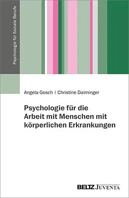 E-Book (pdf) Psychologie für die Arbeit mit Menschen mit körperlichen Erkrankungen von Angela Gosch, Christine Daiminger