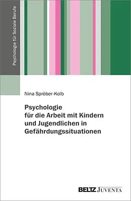 E-Book (pdf) Psychologie für die Arbeit mit Kindern und Jugendlichen in Gefährdungssituationen von Nina Spröber-Kolb