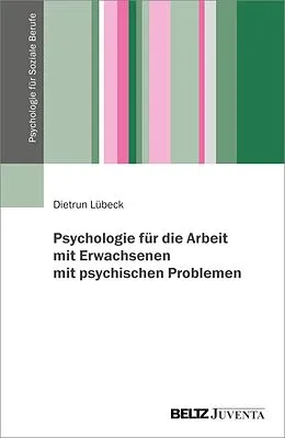 E-Book (pdf) Psychologie für die Arbeit mit Erwachsenen mit psychischen Problemen von Dietrun Lübeck