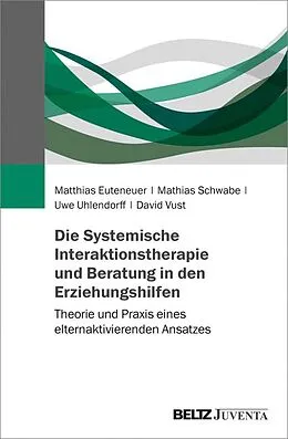 E-Book (pdf) Die Systemische Interaktionstherapie und -beratung in den Erziehungshilfen von Matthias Euteneuer, Mathias Schwabe, Uwe Uhlendorff