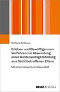 E-Book (pdf) Erleben und Bewältigen von Verfahren zur Abwendung einer Kindeswohlgefährdung aus Sicht betroffener Eltern von Michaela Berghaus