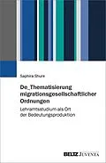 E-Book (pdf) De_Thematisierung migrationsgesellschaftlicher Ordnungen von Saphira Shure