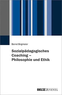E-Book (pdf) Sozialpädagogisches Coaching - Philosophie und Ethik von Bernd Birgmeier