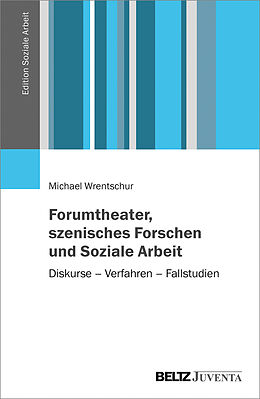 Fester Einband Forumtheater, szenisches Forschen und Soziale Arbeit von Michael Wrentschur