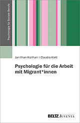 Kartonierter Einband Psychologie für die Arbeit mit Migrant*innen von Jan Ilhan Kizilhan, Claudia Klett