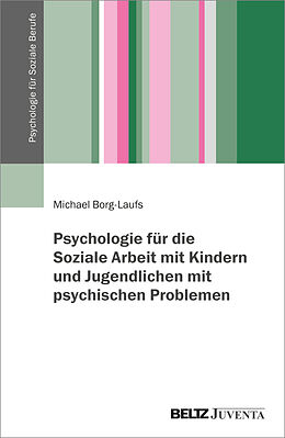 Kartonierter Einband Psychologie für die Soziale Arbeit mit Kindern und Jugendlichen mit psychischen Problemen von Michael Borg-Laufs
