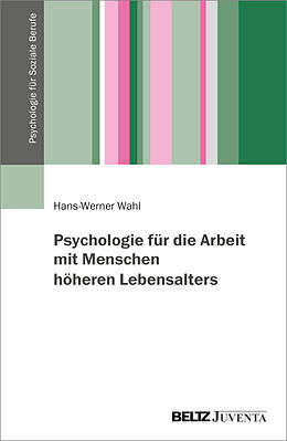 Kartonierter Einband Psychologie für die Arbeit mit Menschen höheren Lebensalters von Hans-Werner Wahl