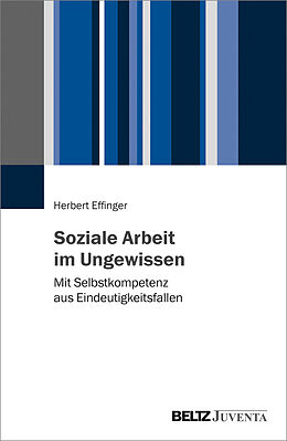 Kartonierter Einband Soziale Arbeit im Ungewissen von Herbert Effinger