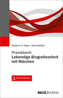 Kartonierter Einband Praxisbuch Lebendige Biografiearbeit mit Märchen von Teresa A.K. Kaya, Hans Kahlau