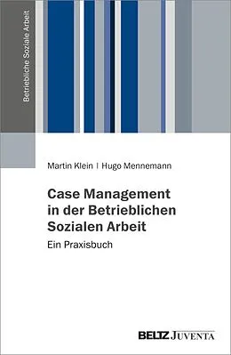 E-Book (pdf) Case Management in der Betrieblichen Sozialen Arbeit von Martin Klein, Hugo Mennemann