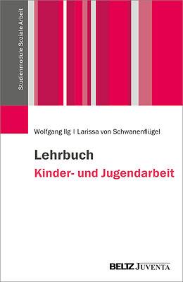 Kartonierter Einband Lehrbuch Kinder- und Jugendarbeit von Wolfgang Ilg, Larissa von Schwanenflügel