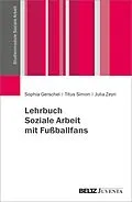 E-Book (pdf) Lehrbuch Soziale Arbeit mit Fußballfans von Sophia Gerschel, Titus Simon, Julia Zeyn