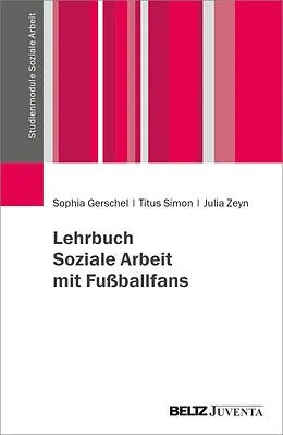 E-Book (pdf) Lehrbuch Soziale Arbeit mit Fußballfans von Sophia Gerschel, Titus Simon, Julia Zeyn