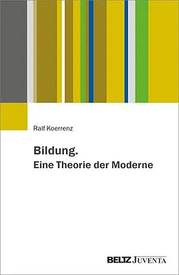 E-Book (pdf) Bildung. Eine Theorie der Moderne von Ralf Koerrenz